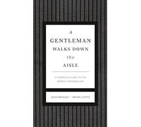A Gentleman Walks Down the Aisle: A Complete Guide to the Perfect Wedding Day (The GentleManners Series)