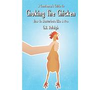 A Gentleman's Guide To Choking The Chicken: How To Masturbate Like A Pro
