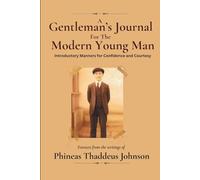 A Gentleman's Journal For The Modern Young Man: Introductory Manners For Confidence And Courtesy