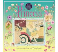 A Genuine and Moste Authentic Guide: Princess: A Glittering Guide for Young Ladies (Genuine and Most Authentic Guides)