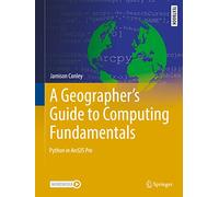 A Geographer's Guide to Computing Fundamentals: Python in ArcGIS Pro (Springer Textbooks in Earth Sciences, Geography and Environment)