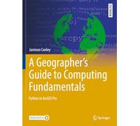 A Geographer's Guide to Computing Fundamentals: Python in ArcGIS Pro (Springer Textbooks in Earth Sciences, Geography and Environment)