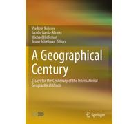 A Geographical Century : Essays for the Centenary of the International Geographical Union