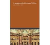 A geographical dictionary of Milton
