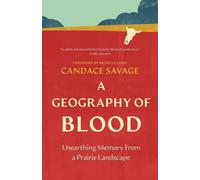 A Geography of Blood : Unearthing Memory from a Prairie Landscape