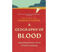 A Geography of Blood: Unearthing Memory From a Prairie Landscape (Greystone Nature Classics)