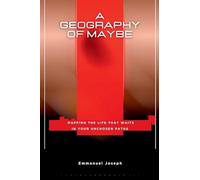 A Geography of Maybe, Mapping the Life That Waits in Your Unchosen Paths