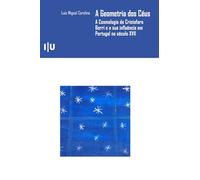 A Geometria dos Céus: A Cosmologia de Cristoforo Borri e a sua influência em Portugal no século XVII (Ciências e Culturas)