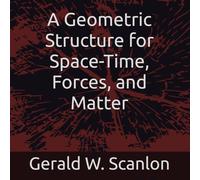 A Geometric Structure for Space-Time, Forces, and Matter (The Geometrical Universe Series)