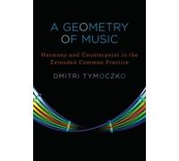 A Geometry of Music : Harmony and Counterpoint in the Extended Common Practice