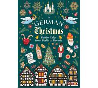 A German Christmas: Festive Tales From Berlin to Bavaria by The Brothers Grimm (