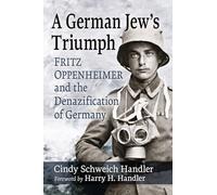 A German Jew's Triumph: Fritz Oppenheimer and the Denazification of Germany