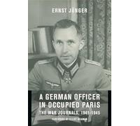 A German Officer in Occupied Paris - The War Journals, 1941-1945 (European Perspectives: A Series in Social Thought and Cultural Criticism)