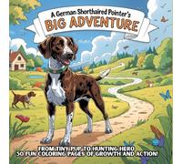 A German Shorthaired Pointer’s Big Adventure: From Tiny Pup to Hunting Hero - 50 Fun Coloring Pages of Growth and Action!