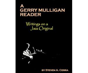 A Gerry Mulligan Reader: Writings on a Jazz Original