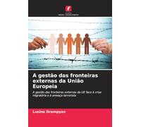 A gestão das fronteiras externas da União Europeia: A gestão das fronteiras externas da UE face à crise migratória e à ameaça terrorista