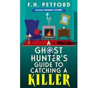 A Ghost Hunter's Guide to Catching a Killer: An utterly gripping and cozy historical murder mystery with a killer hook (The Alma Timperley Mystery Series)