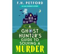 A Ghost Hunter's Guide to Solving a Murder : A brand-new utterly gripping and paranormal cozy crime murder mystery