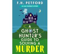 A Ghost Hunter's Guide to Solving a Murder: Cozy crimes meets historical fiction in this brand-new quirky and gripping paranormal murder mystery (The Alma Timperley Mystery Series)