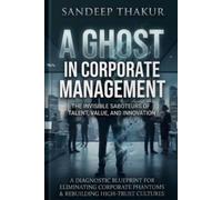 A Ghost in Corporate Management: The Invisible Saboteurs of Talent, Value, and Innovation