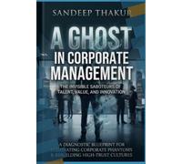 A Ghost in Corporate Management: The Invisible Saboteurs of Talent, Value, and Innovation