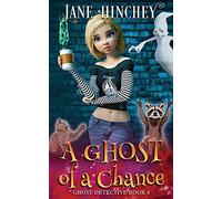 A Ghost Of A Chance: A Paranormal Ghost Detective Cozy Mystery #4