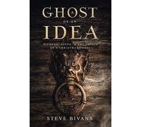 A Ghost of an Idea: Dickens, Daniel Defoe, and the Supernatural Origin of A Christmas Carol (with the full annotated text of Daniel Defoe's 'The Friendly Demon')