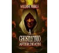 A Ghostly Trio: Three Ghost Stories: 44 (The William Meikle Chapbook Collection)