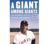 A Giant among Giants: The Baseball Life of Willie McCovey