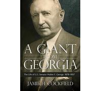 A Giant from Georgia: The Life of U.S. Senator Walter F. George, 1878-1957