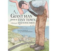 A Giant Man from a Tiny Town (Story of Angus Macaskill): A Story of Angus MacAskill