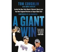 A Giant Win: Inside the New York Giants' Historic Upset over the New England Patriots in Super Bowl XLII