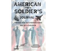 A Gift, A Dairy for the AMERICAN SOLDIER. Hear the story - The Soldier’s Legacy Journal A Guided Memory Book for Every Serving Man and Woman: A ... People I Love to Understand Me as a Soldier.)