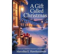 A Gift Called Christmas: How One Christmas Changed A Life Forever