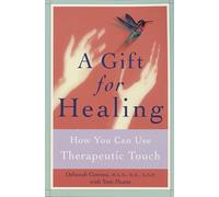 A Gift for Healing: How You Can Use Therapeutic Touch
