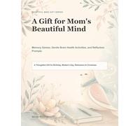 A Gift for Mom's Beautiful Mind: Memory Games, Gentle Brain Health Activities, and Reflection Prompts (Beautiful Mind Gift Series)