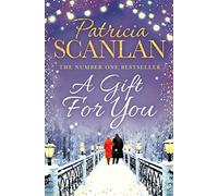 A Gift For You : Warmth, wisdom and love on every page - if you treasured Maeve Binchy, read Patricia Scanlan