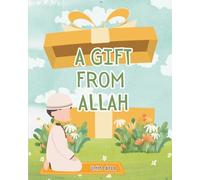 A Gift From Allah: A Children’s Guide to Salah - Learning Prayer, Love, and Faith Through Gentle Rhymes