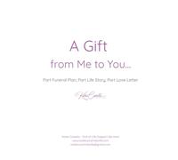 A Gift: From Me to You - Part Funeral Plan, Part Life Story, Part Love Letter