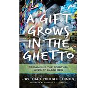 A Gift Grows in the Ghetto: Reimagining the Spiritual Lives of Black Men