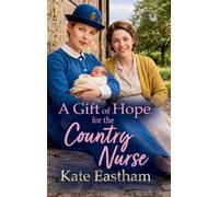 A Gift of Hope for the Country Nurse: A charming 1930s nursing saga from Kate Eastham (Diary of a Country Nurse, 4)