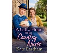 A Gift of Hope for the Country Nurse: A charming 1930s nursing saga from Kate Eastham (Diary of a Country Nurse, 4)