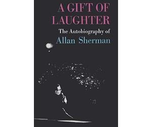 A Gift of Laughter: The Autobiography of Allan Sherman