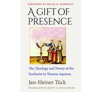 A Gift of Presence: The Theology and Poetry of the Eucharist in Thomas Aquinas