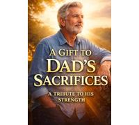 A GIFT TO FATHER'S SACRIFICES: A TRIBUTE TO HIS STRENGTH