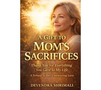 A GIFT TO MOTHERS LOVE: A TRIBUTE TO HER SACRIFICE
