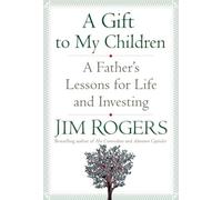 A Gift to My Children: A Father's Lessons for Life and Investing