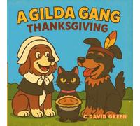 A Gilda Gang Thanksgiving: Gilda and Barnaby celebrate Thanksgiving with all their family: aunts, uncles, cousins, dogs, and cats and share with us ... most thankful! (The Gilda Gang Adventures)