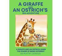 A Giraffe and an Ostrich’s Big Adventure: A Giraffe and Ostrich Learn the Power of Being Different