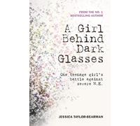A Girl Behind Dark Glasses: One teenage girls battle against severe M.E. (Volume 1)